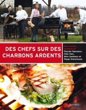 Des Chefs Sur Des Charbons Ardents ; Des Recettes Barbecue De Pascale Naessens, Felix Alen, Wim Casteleyn Et Peppe Giacomazza