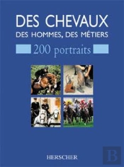 Des Chevaux, Des Hommes, Des Métiers : 200 Portraits