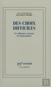Des Choix Difficiles : Les Paradoxes De L'Humanitaire
