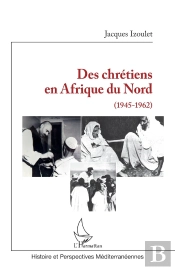 Des Chrétiens En Afrique Du Nord (1945-1962)