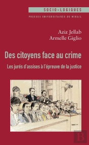 Des Citoyens Face Au Crime ; Les Jurés D'Assises À L'Épreuve De La Justice