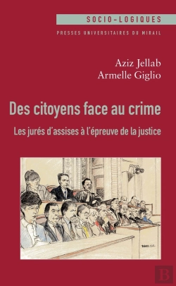 Bertrand.pt - Des Citoyens Face Au Crime ; Les Jurés D'Assises À L'Épreuve De La Justice