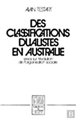 Bertrand.pt - Des Classifications Dualistes En Australie : Essai Sur L'Évolution De L'Organisation Sociale