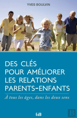 Bertrand.pt - Des Clés Pour Améliorer Les Relations Parents-Enfants ; À Tous Les Âges, Dans Les Deux Sens