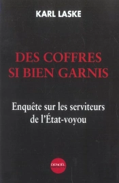Des Coffres Si Bien Garnis ; Enquete Sur Les Serviteurs De L'Etat-Voyou