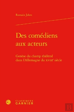 Bertrand.pt - Des Comédiens Aux Acteurs : Genèse Du Champ Théâtral Dans L'Allemagne Du Xviiie Siècle