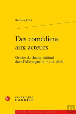 Bertrand.pt - Des Comédiens Aux Acteurs : Genèse Du Champ Théâtral Dans L'Allemagne Du Xviiie Siècle