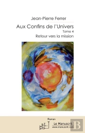 Des Confins De L'Univers  Tome 4 ; Retour Vers La Mission