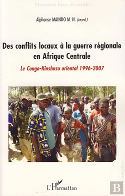 Bertrand.pt - Des Conflits Locaux À La Guerre Régionale En Afrique Centrale ; Le Congo-Kinshasa Oriental, 1996-2007