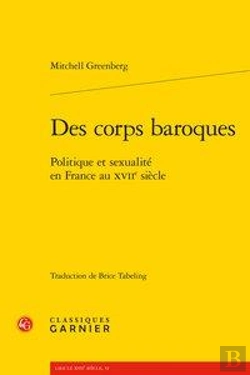 Bertrand.pt - Des Corps Baroques - Politique Et Sexualite En France Au Xviie Siecle