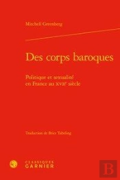 Des Corps Baroques - Politique Et Sexualite En France Au Xviie Siecle