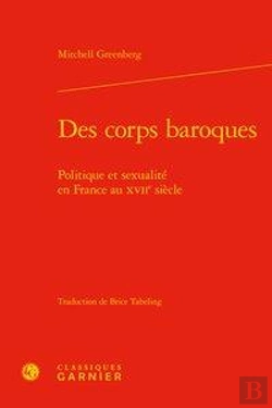 Bertrand.pt - Des Corps Baroques - Politique Et Sexualite En France Au Xviie Siecle