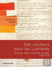 Des Couleurs Pour Les Lumières ; Vie Et Oeuvres D'Antoine Janot (1700-1778)