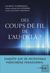 Des Coups De Fil De L'Au-Delà? : Enquête Sur Un Incroyable Phénomène Paranormal
