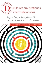 Des Cultures Aux Pratiques Informationnelles : Approches, Enjeux, Diversité Des Pratiques Informationnelles