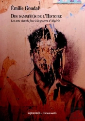 Des Damné(E)S De L'Histoire ; Les Arts Visuels Face À La Guerre D'Algérie