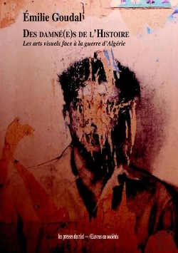 Bertrand.pt - Des Damné(E)S De L'Histoire ; Les Arts Visuels Face À La Guerre D'Algérie