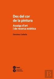 Des Del Cor De La Pintura. Assaigs D'Art I De Recerca Estètica