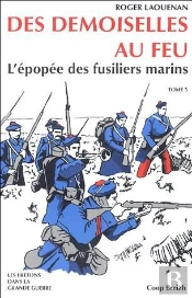 Des Demoiselles Au Feu L' Epopee Des Fusiliers Marins