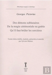 Des Démons Sublunaires - De La Magie Cérémoniales Ou Géotie - Qu'Il Faut Brûler Les Sorcières : Textes Latins Établis, Traduits, Présentés Et Annotés Par Sylvain Matton