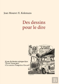 Bertrand.pt - Des Dessins Pour Le Dire T.1 ; Les Années Pompidou-Giscard ; 30 Ans De Dessins Satiriques