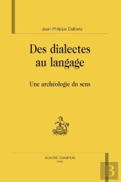 Des Dialectes Au Langage ; Une Archéologie Du Sens