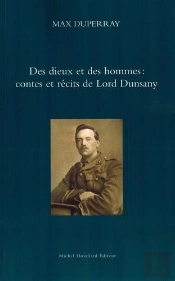 Des Dieux Et Des Hommes : Contes Et Récits De Lord Dunsany