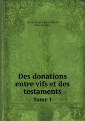 Des Donations Entre Vifs Et Des Testaments Tome 1