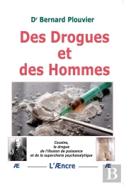 Des Drogues Et Des Hommes : Cocaïne, La Drogue De L'Illusion De Puissance Et De La Supercherie Psychanalytique