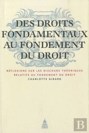 Des Droits Fondamentaux Au Fondement Du Droit ; Réflexions Sur Les Discours Théoriques Relatifs Au Fondement Du Croit