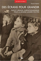 Des Écrans Pour Grandir : Films Et Séances Cinématographiques Pour La Jeunesse (Années 1910-1970)