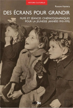 Bertrand.pt - Des Écrans Pour Grandir : Films Et Séances Cinématographiques Pour La Jeunesse (Années 1910-1970)