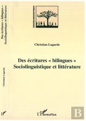 Des Ecritures « Bilingues » : Sociolinguistique Et Littérature