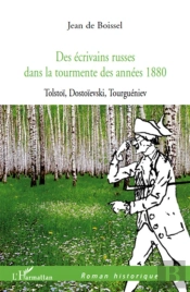 Des Écrivains Russes Dans La Tourmente Des Années 1880 ; Tolstoï, Dostoïevski Tourguéniev