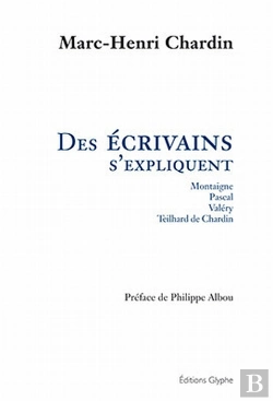 Bertrand.pt - Des Écrivains S'Expliquent ; Montaigne, Pascal, Valéry, Teilhard De Chardin