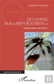 Des Ehpad Aux 'Papy-Boomers' ; Quelle Réalité, Quel Avenir ?