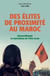 Des Élites De Proximité Au Maroc ; Renouvellement Ou Hybridation De L'Élite Locale