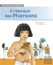 Des Enfants Dans L'Histoire - A L'Epoque Des Pharaons