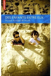Des Enfants Entre Eux ; Des Jeux, Des Règles, Des Secrets