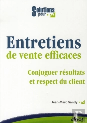 Des Entretiens De Vente Efficaces ; Commerciaux Et Vendeurs Face Aux Nouvelles Exigences Des Clients