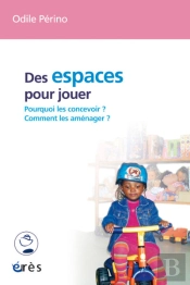 Des Espaces Pour Jouer ; Pourquoi Les Concevoir ? Comment Les Amenager ?