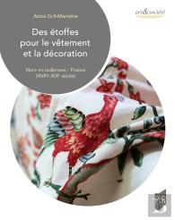Des Étoffes Pour Le Vêtement Et La Décoration : Vivre En Indiennes - France (Xviiie-Xixe Siècle)