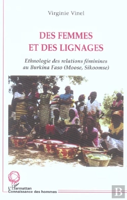 Bertrand.pt - Des Femmes Et Des Lignages ; Ethnologie Des Relations Feminines Au Burkina Faso (Moose, Sikoomse)