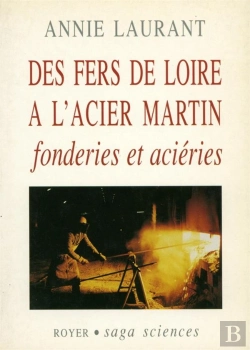 Bertrand.pt - Des Fers De Loire À L'Acier Martin ; Fonderies Et Aciéries
