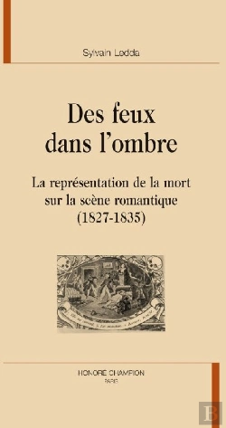 Bertrand.pt - Des Feux Dans L'Ombre ; La Représentation De La Mort Sur La Scène Romantique (1827-1835)