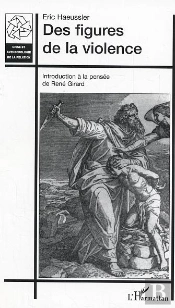 Des Figures De La Violence ; Introduction A La Pensee De Rene Girard