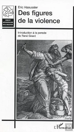 Bertrand.pt - Des Figures De La Violence ; Introduction A La Pensee De Rene Girard