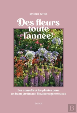 Bertrand.pt - Des Fleurs Toute L'Année : Les Conseils Et Les Plantes Pour Un Beau Jardin Aux Floraisons Généreuses