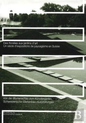 Des Floralies Aux Jardins D'Art ; Un Siecle D'Expositions De Paysagisme En Suisse