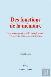 Des Fonctions De La Memoire - La Survivance Et La Selection Des Idees La Reconnaissance Des Souvenir